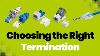 Choosing The Right Termination